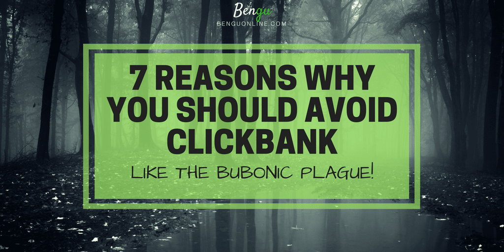 7 Reasons Why You Should Avoid Clickbank Like The Black Death